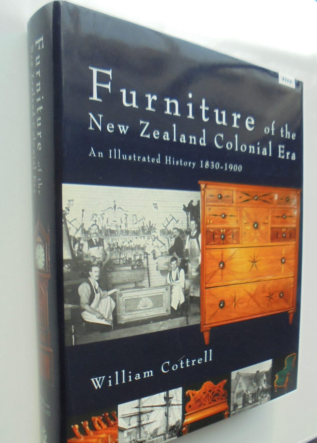 Furniture of the New Zealand Colonial Era An Illustrated History, 1830-1900 By William Cottrell.