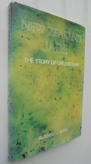 New Zealand Jade. The Story of Greenstone By Russell J. Beck