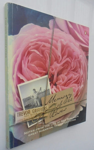 Memory of Old Roses: Notes from the Life of New Zealand's Great Rosarian, Trevor Griffiths. SIGNED BY AUTHOR.