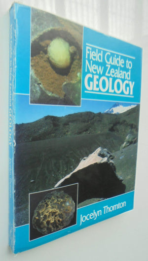 Field Guide to New Zealand Geology: An Introduction to Rocks, Minerals and Fossils by Jocelyn Thornton.