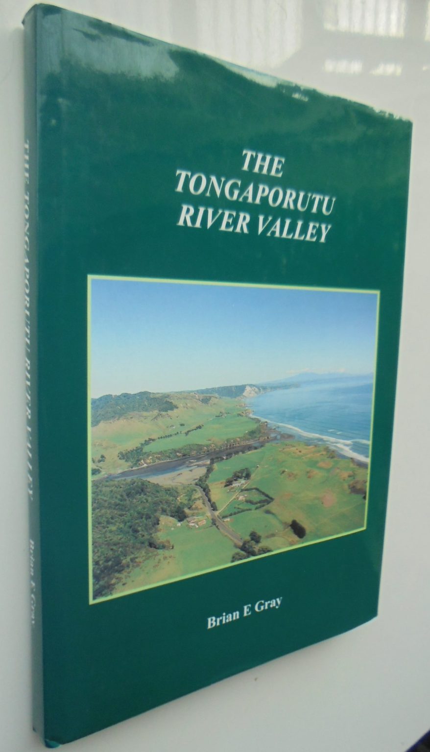 The Tongaporutu River Valley: A History of the Combined Districts of Tongaporutu, Ahititi, Okau, Kotare, Rerekapa BY Brian E. Gray.