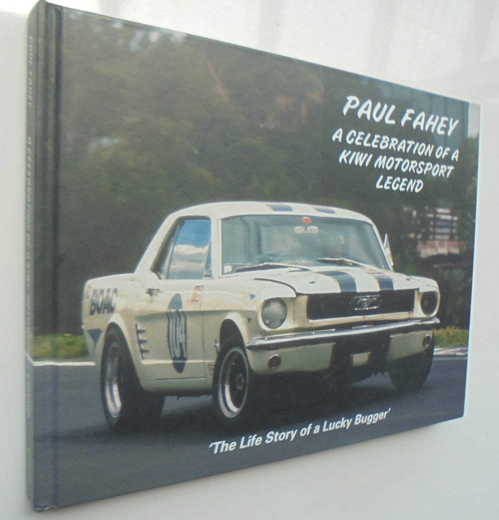 Paul Fahey: A Celebration of a Kiwi Motorsport Legend (The life story of a lucky bugger).