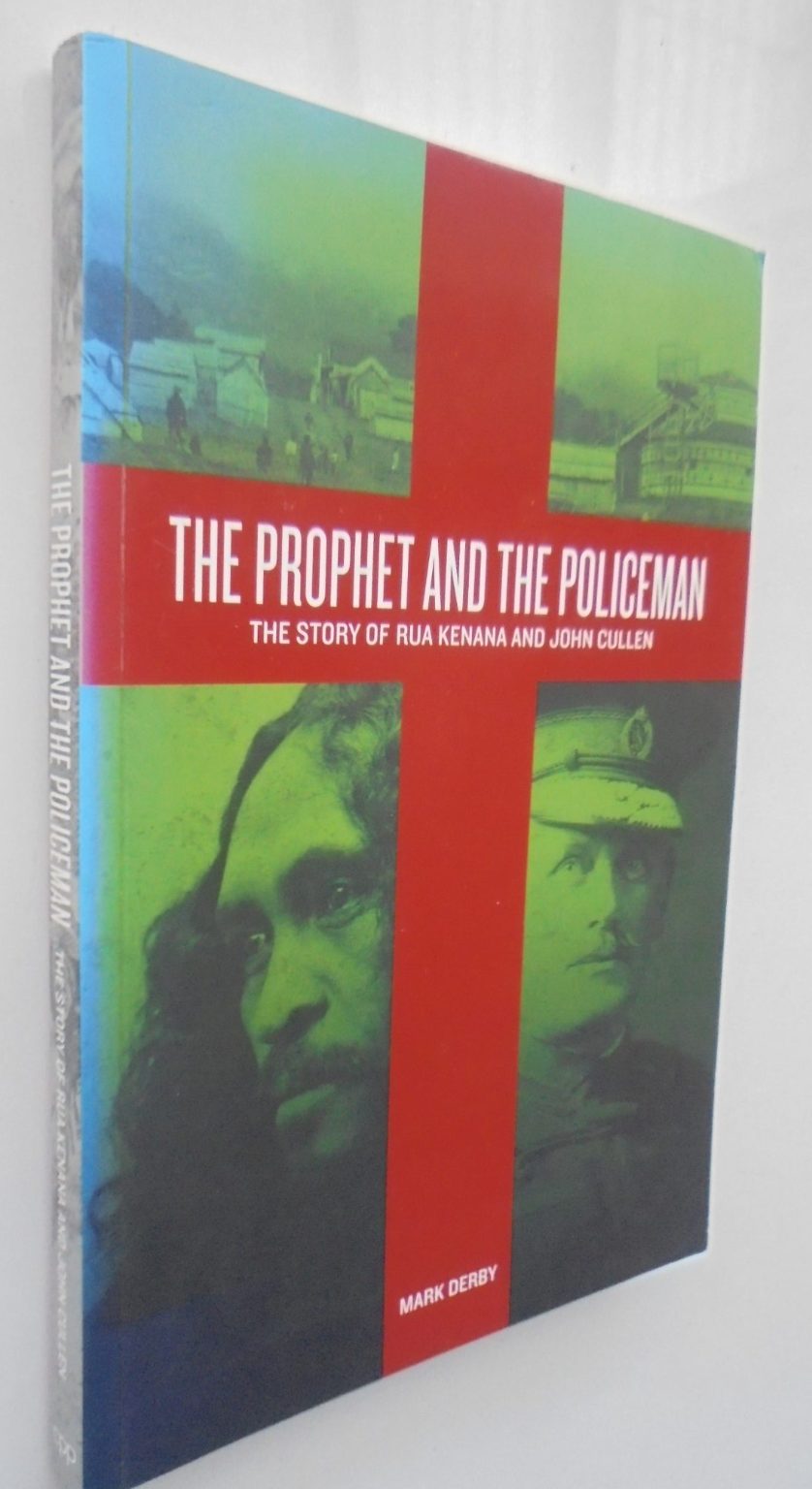 The Prophet and the Policeman: The Story of Rua Kenana and John Cullen. By Mark Derby. SCARCE.