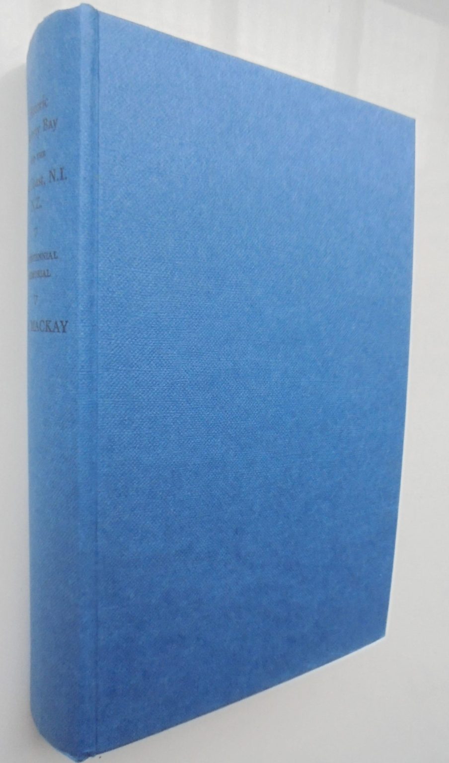 Historic Poverty Bay and the East Coast, N.I., N.Z. By J A Mackay.