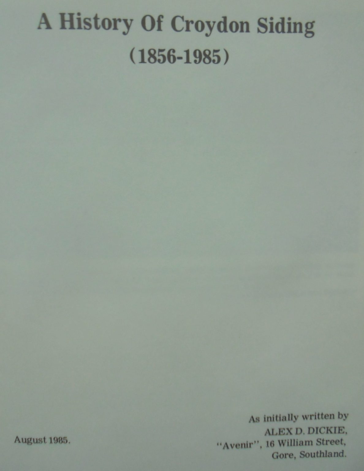 A History of Croydon Siding (1856-1985) by Alex D. Dickie. SIGNED BY AUTHOR.