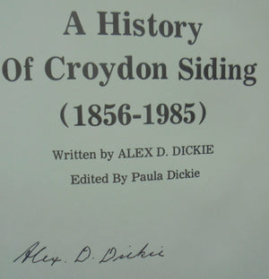 A History of Croydon Siding (1856-1985) by Alex D. Dickie. SIGNED BY AUTHOR.