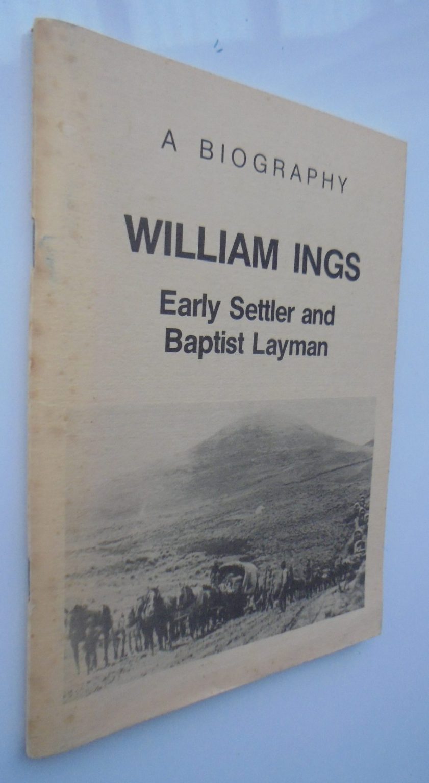 William Ings: Early Settler & Baptist Layman - A Biography by Natalie C. Fraser.