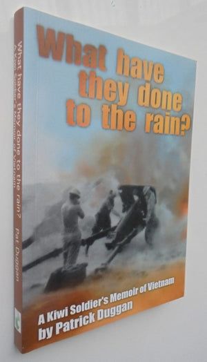 What Have They Done to the Rain? A Kiwi Soldier's Memoir of Vietnam By Patrick Duggan. VERY SCARCE.