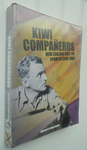 Kiwi Companeros New Zealand and the Spanish Civil War By Mark Derby (Edited by)