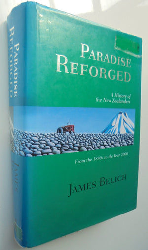 Paradise Reforged A History of the New Zealanders, 1880-2000 By James Belich