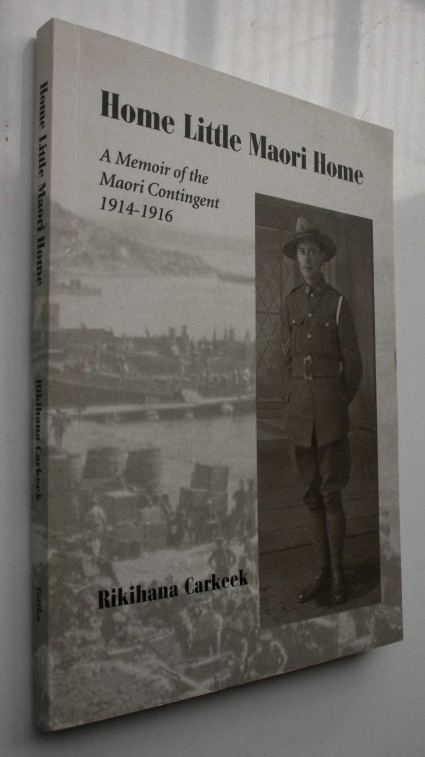 Home Little Maori Home A Memoir of the Maori Contingent, 1914-1916 by Rikihana Carkeek. SIGNED by Louise Carkeek.