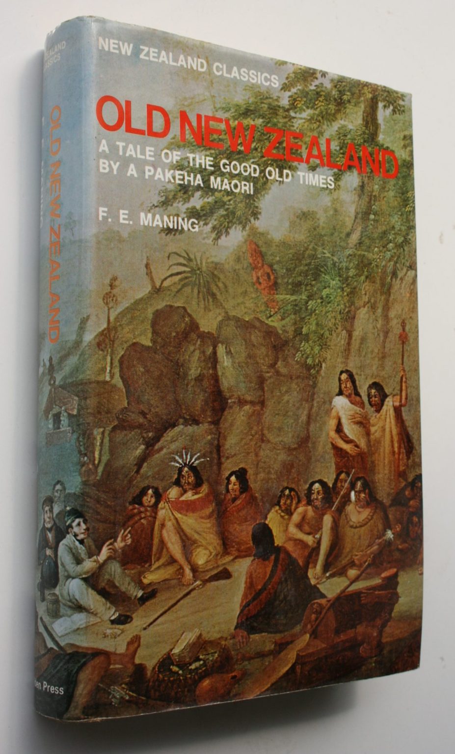 Old New Zealand A Tale of the Good Old Times by a Pekeha Maori By F.E. Maning