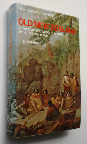 Old New Zealand A Tale of the Good Old Times by a Pekeha Maori By F.E. Maning