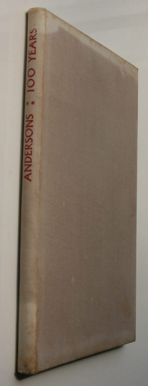 100 Years: Being an Account of the Founding, Development and Progress of Andersons, 1850-1950.