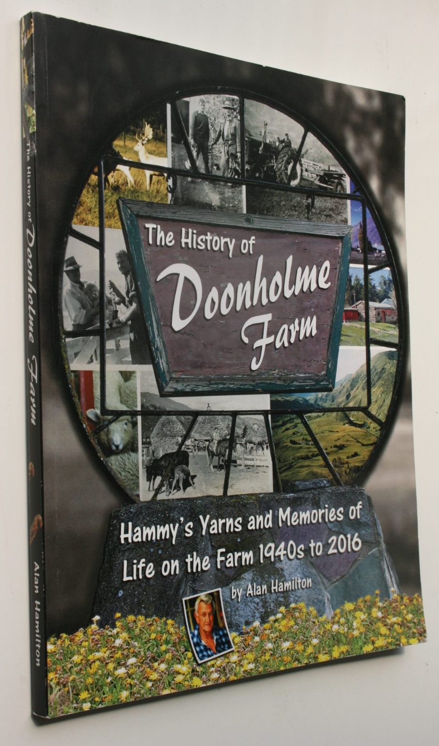 The History of Doonholme Farm: Hammy's Yarns and Memories of Life on the Farm, 1940s to 2016. SIGNED BY Author William Alan (Hammy) Hamilton.