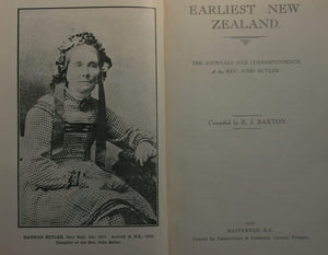 Earliest New Zealand. The Journals and Correspondence of Rev. John Butler Who Was the First Ordained Clergyman in New Zealand. 1819 to 1824 and 1840 by R J Barton.