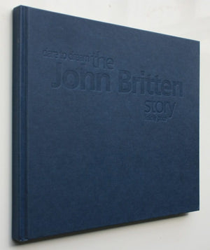 Dare to Dream: The John Britten Story by Felicity Price. First Edition.