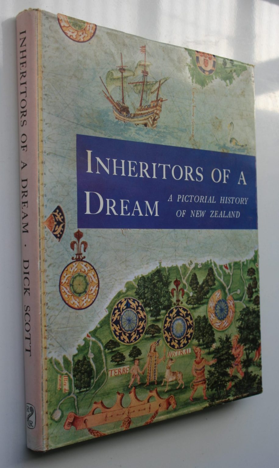 Inheritors of a Dream. A pictorial history of New Zealand. By Dick Scott