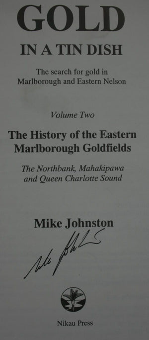 Gold in a Tin Dish. The History of the Eastern Marlborough Goldfields, Vol 2. SIGNED