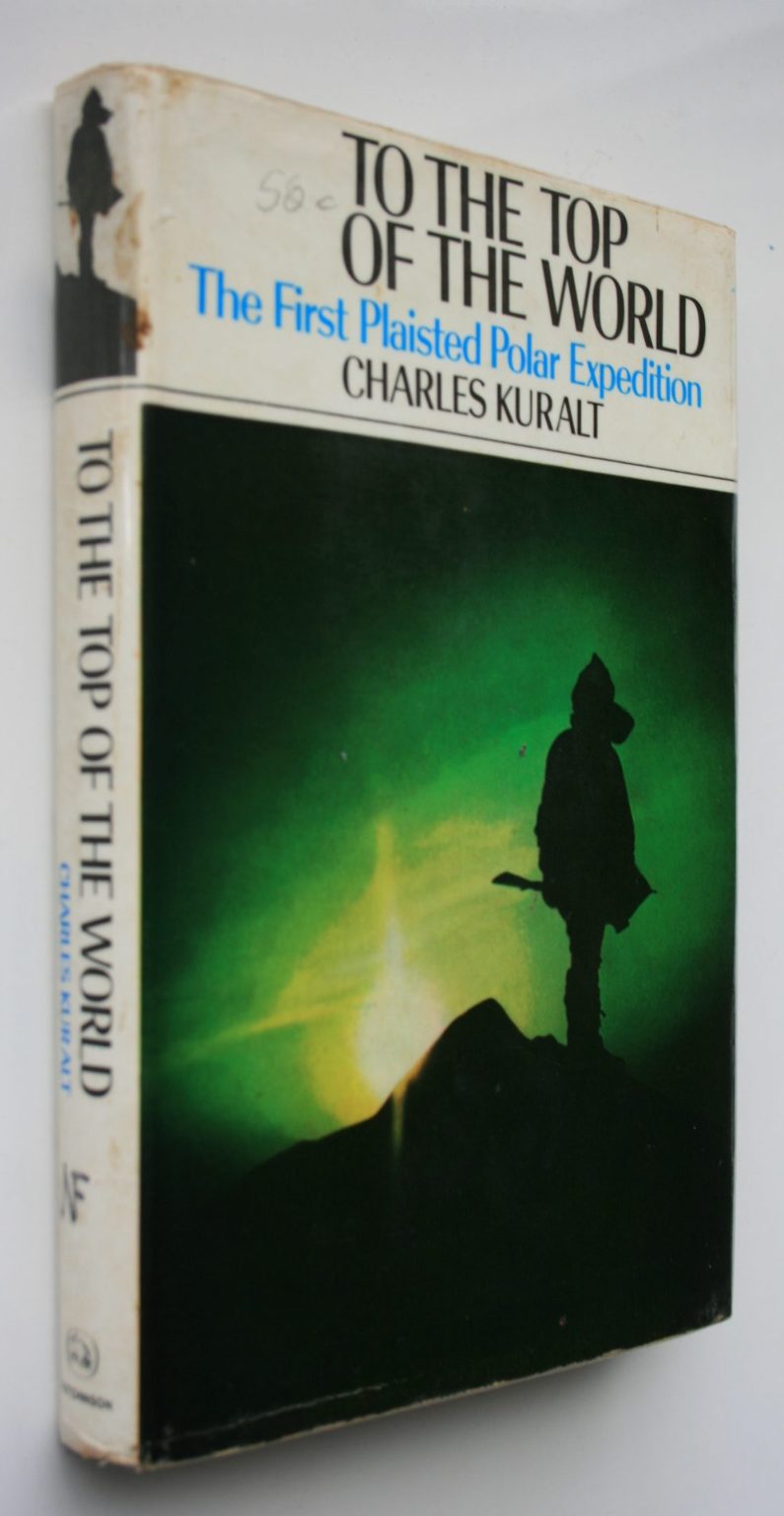 To The Top of the World. The First Plaisted Polar Expedition. By Charles Kuralt.