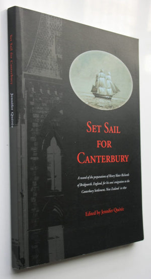 Set Sail for Canterbury : a record of the preparations of Henry Slater Richards of Bridgnorth, England, for his sons' emigration to the Canterbury Settlement, New Zealand, in 1850. By Jennifer Queree.