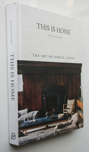 This Is Home The Art of Simple Living By Walton, Natalie, Warnes, Chris. Publisher: Hardie Grant ,