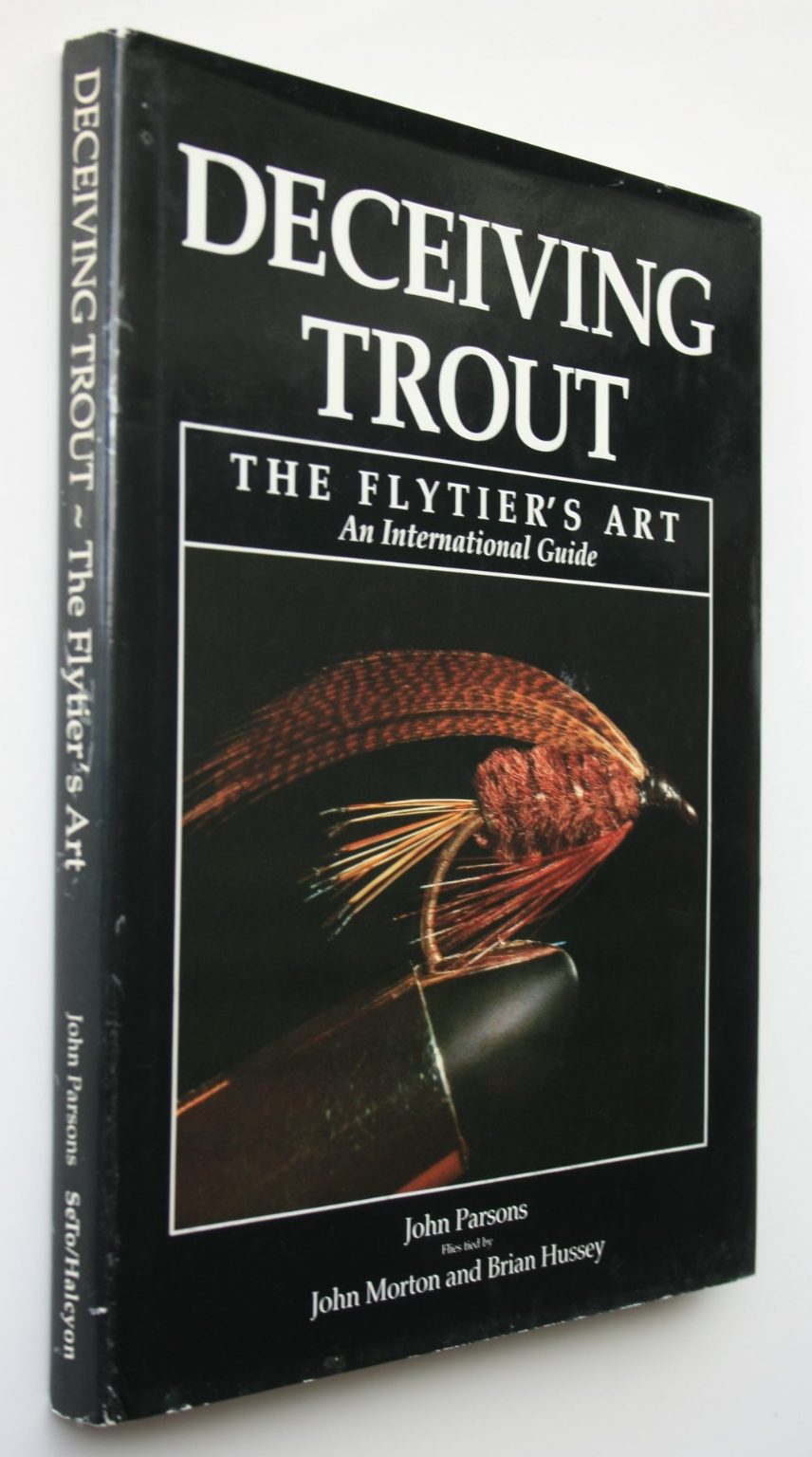 Deceiving Trout. The Flytier's Art. An International Guide by John Parsons.