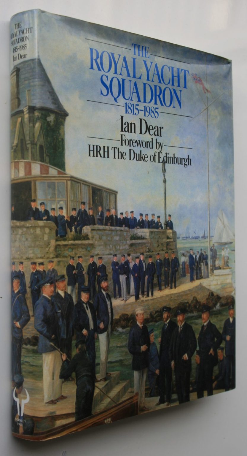 The Royal Yacht Squadron 1815-1985 By Ian Dear.