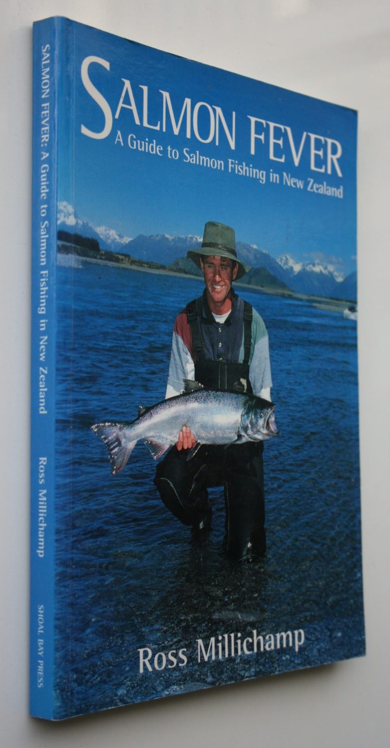 Salmon Fever A Guide to Salmon Fishing in New Zealand By Ross Millichamp.