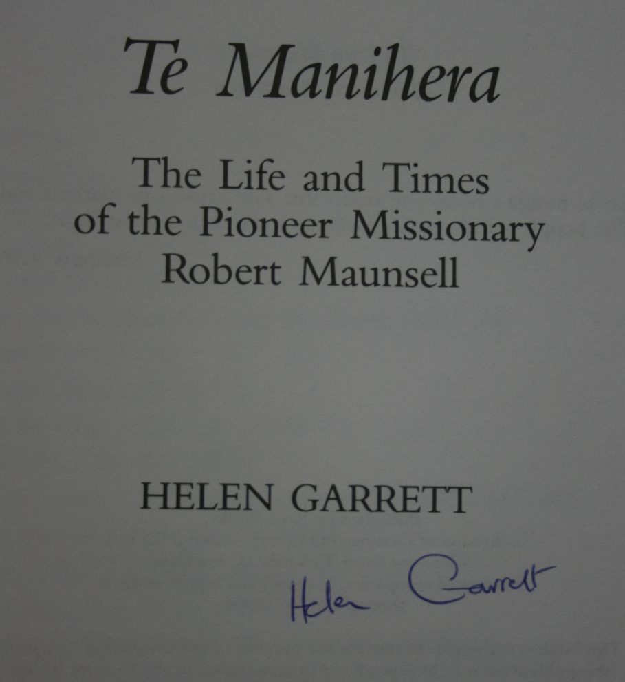 Te Manihera: The Life and Times of the Pioneer Missionary Robert Maunsell. SIGNED