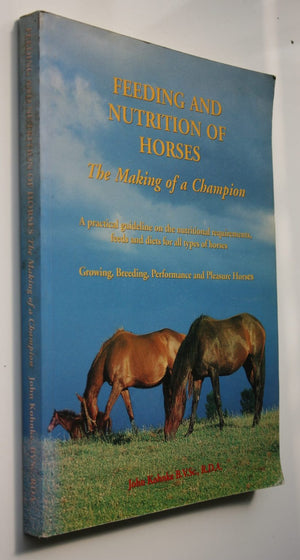 Feeding and Nutrition of Horses: The Making of a Champion by John Kohnke.