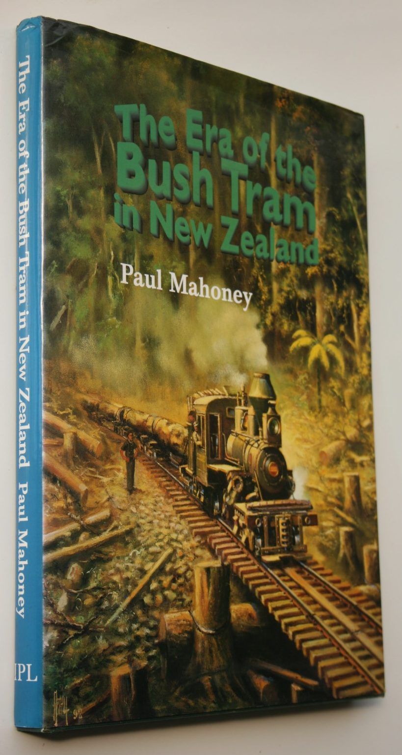 The Era of the Bush Tram in New Zealand. By Paul Mahoney