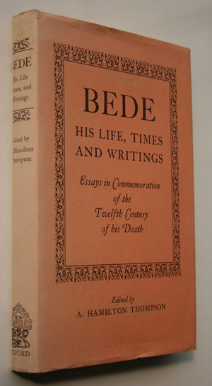 Bede: His Life, Times and Writings. Essays in Commemoration of the Twelfth Century of His Death. A. Hamilton Thompson