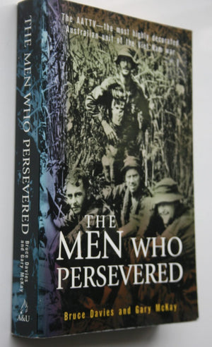 The Men Who Persevered The AATTV - the most highly decorated Australian unit of the Vietnam war By Bruce Davies, Gary McKay.