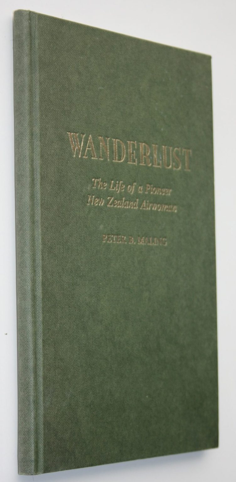 Wanderlust - The Life of a Pioneer New Zealand Airwoman. SIGNED BY AUTHOR PETER MALING. No owner inscriptions. VERY SCARCE.