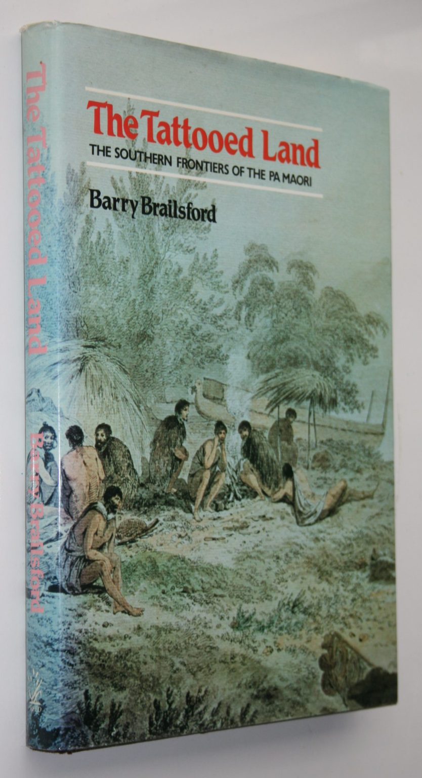 The Tattooed Land. The Southern Frontiers of the Pa Maori Barry Brailsford. SIGNED BY AUTHOR