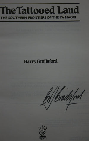 The Tattooed Land. The Southern Frontiers of the Pa Maori Barry Brailsford. SIGNED BY AUTHOR