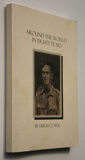 Around The World In Eighty Years, Memoirs of Hugh Clark. SIGNED BY AUTHOR.