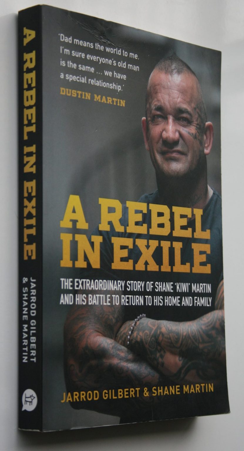 A Rebel in Exile The extraordinary story of Shane 'Kiwi' Martin and his battle to return to his home and family by Shane Martin; Jarrod Gilbert.