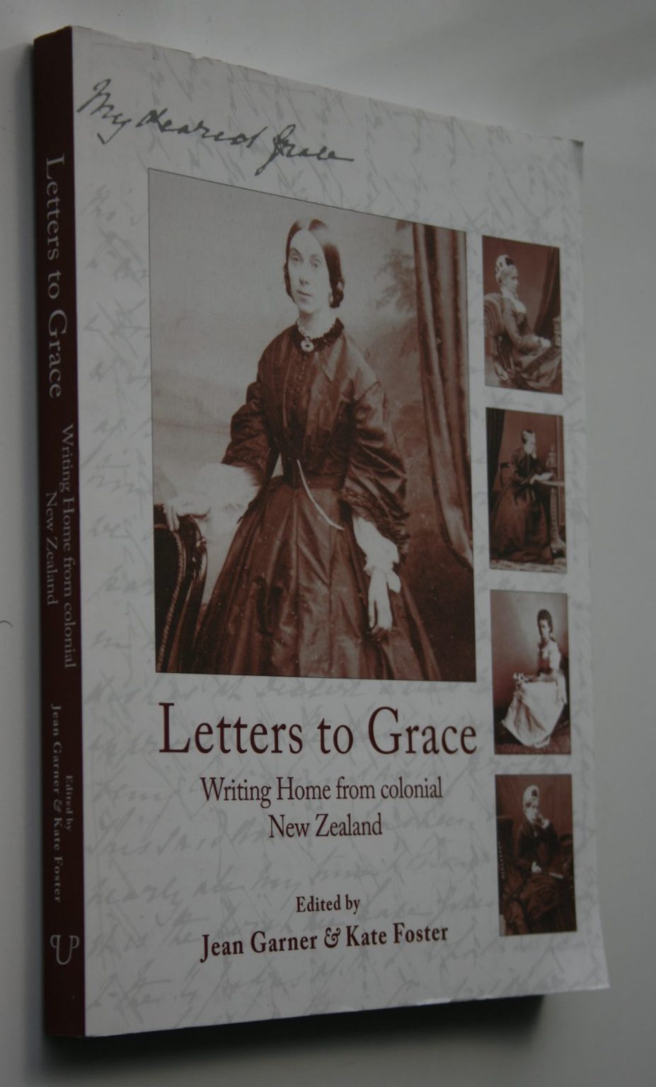 Letters to Grace. Writing Home from Colonial New Zealand. by J. Garner, K Foster