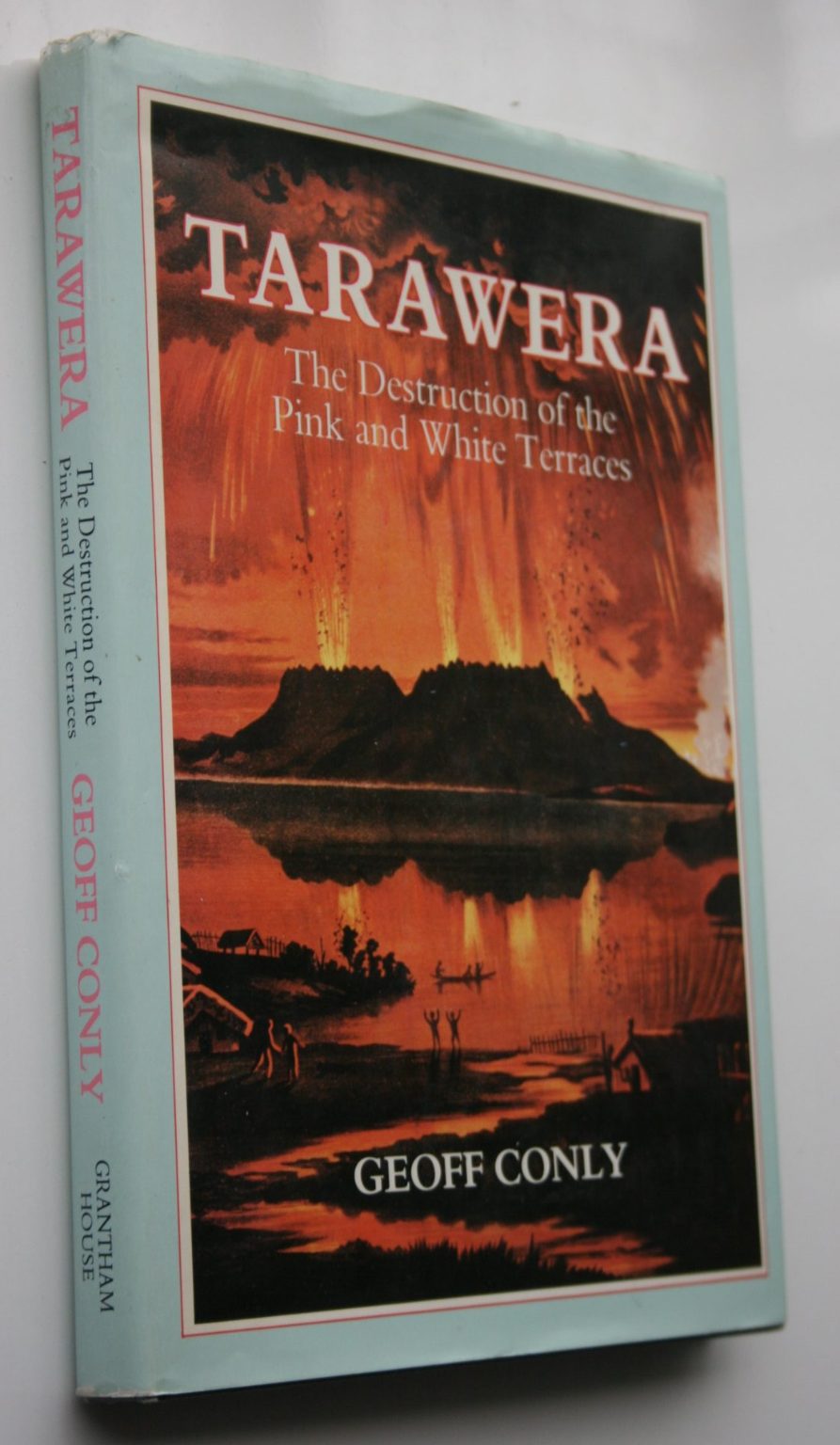 Tarawera The Destruction of the Pink and White Terraces by Geoff Conly.