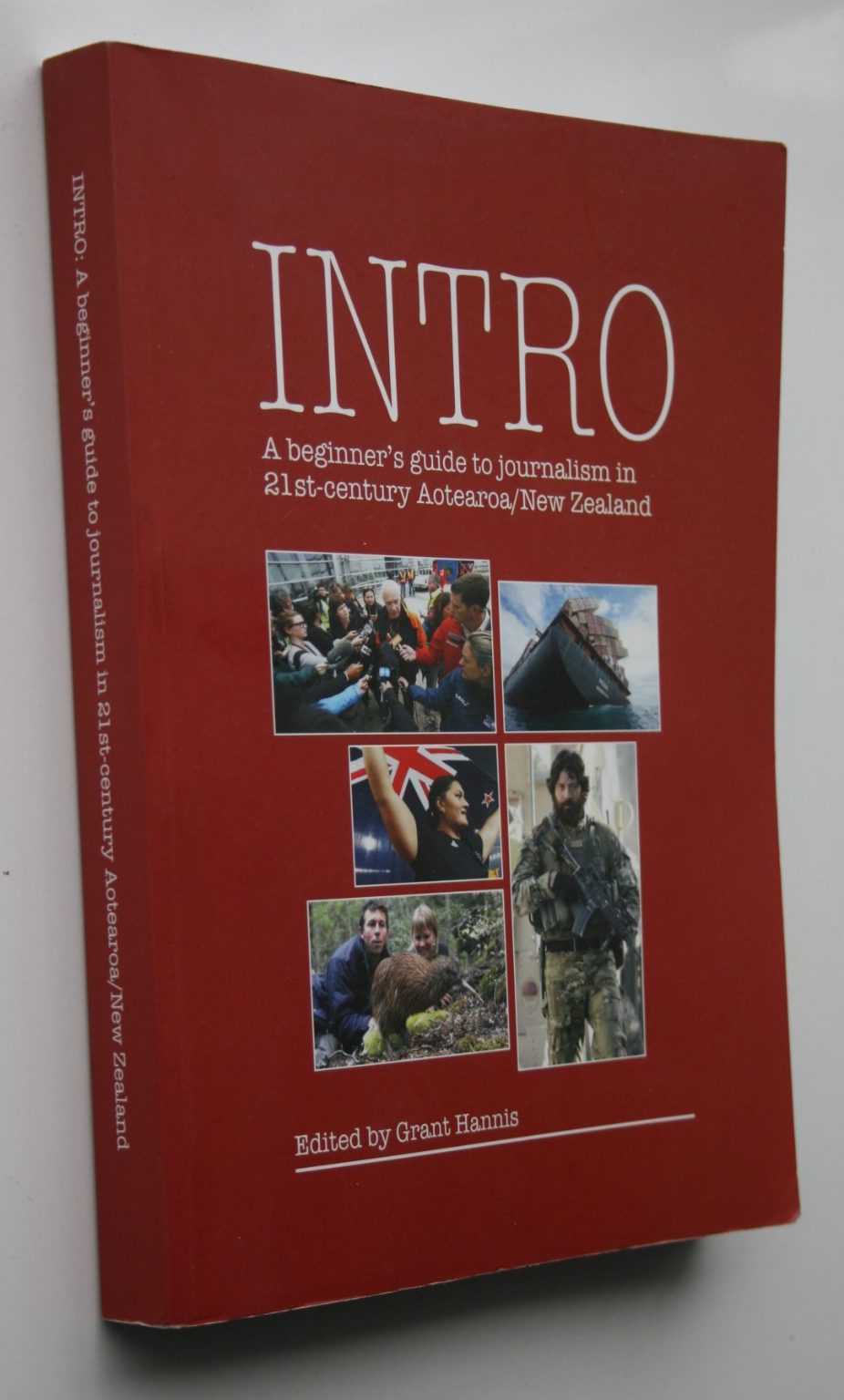 Intro A Beginners Guide ­to Journalism in 21st-century Aotearoa/New Zealand. By Grant Hannis.