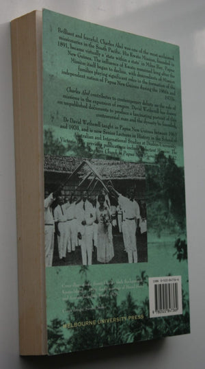 Charles Abel And the Kwato Mission of Papua New Guinea 1891 - 1975 by David Wetherell.