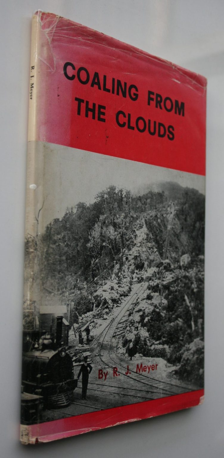 Coaling from the Clouds, The Mount Rochfort Railway and the Denniston Incline by R J Meyer. SIGNED BY AUTHOR. FIRST EDITION HARDBACK. VERY SCARCE.