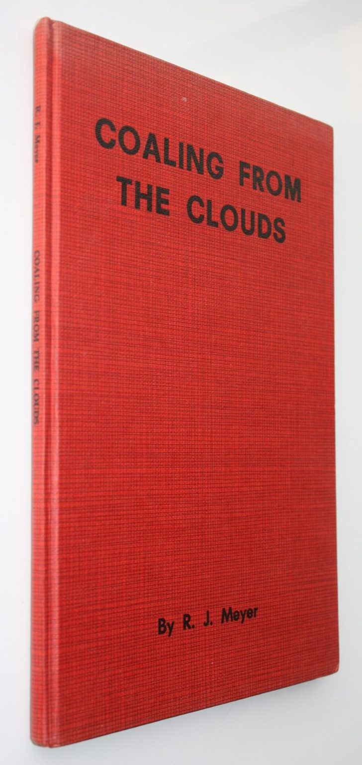 Coaling from the Clouds, The Mount Rochfort Railway and the Denniston Incline by R J Meyer. SIGNED BY AUTHOR. FIRST EDITION HARDBACK. VERY SCARCE.