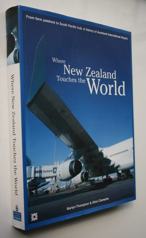 Where New Zealand Touches the World: A History of Auckland International Airport