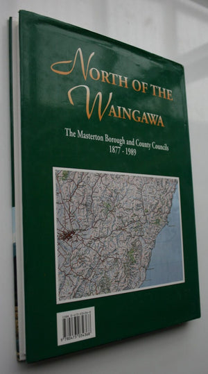 North of the Waingawa. The Masterton Borough and County Councils 1877 - 1989. by Ian Grant