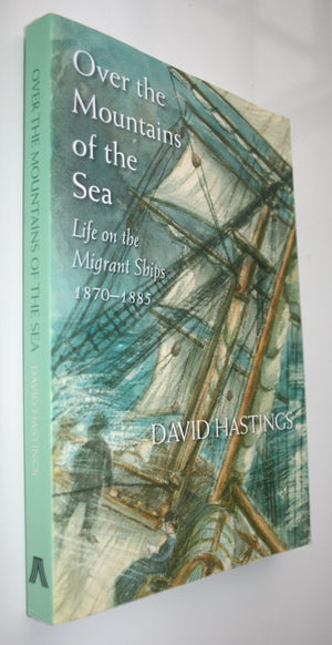 Over the Mountains of the ­Sea Life on the Migrants Ships 1870-1885 By David Hastings.