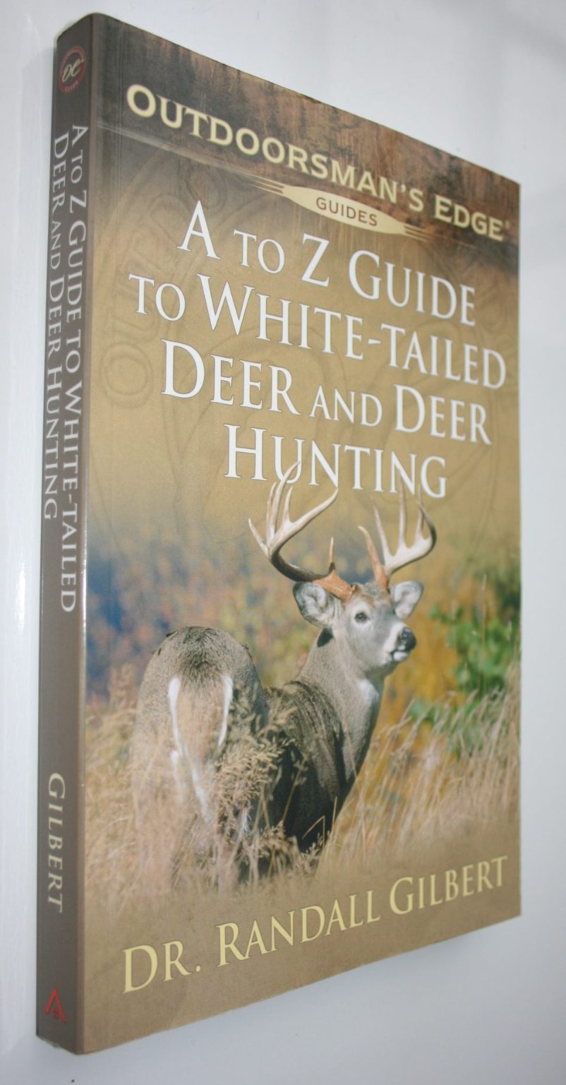 A to Z Guide to White-Tailed Deer and Deer Hunting By Randall Gilbert.