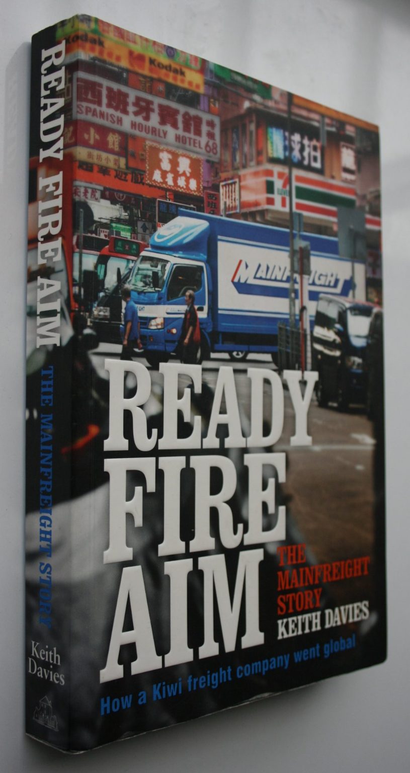Ready Fire Aim The Mainfreight Story By Keith Davies. SIGNED BY DON BRAID.